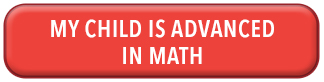 A big red button on the website of Mathnasium Of Oakville North, Main Page. The button mentions " My Child Is Advanced In Math".  On top of this button it says "See if Mathnasium is the right for your child, click the button that applies best to find out"
